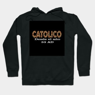 Spanish Catolico Desde 33 AD Catholic Since 33 AD T-Shirt Jesus Crucifix Eucharist Mass 2001 black Hoodie